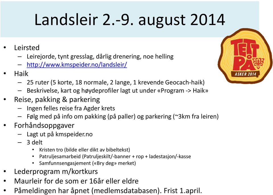 Ingen felles reise fra Agder krets Følg med på info om pakking (på paller) og parkering (~3km fra leiren) Forhåndsoppgaver Lagt ut på kmspeider.