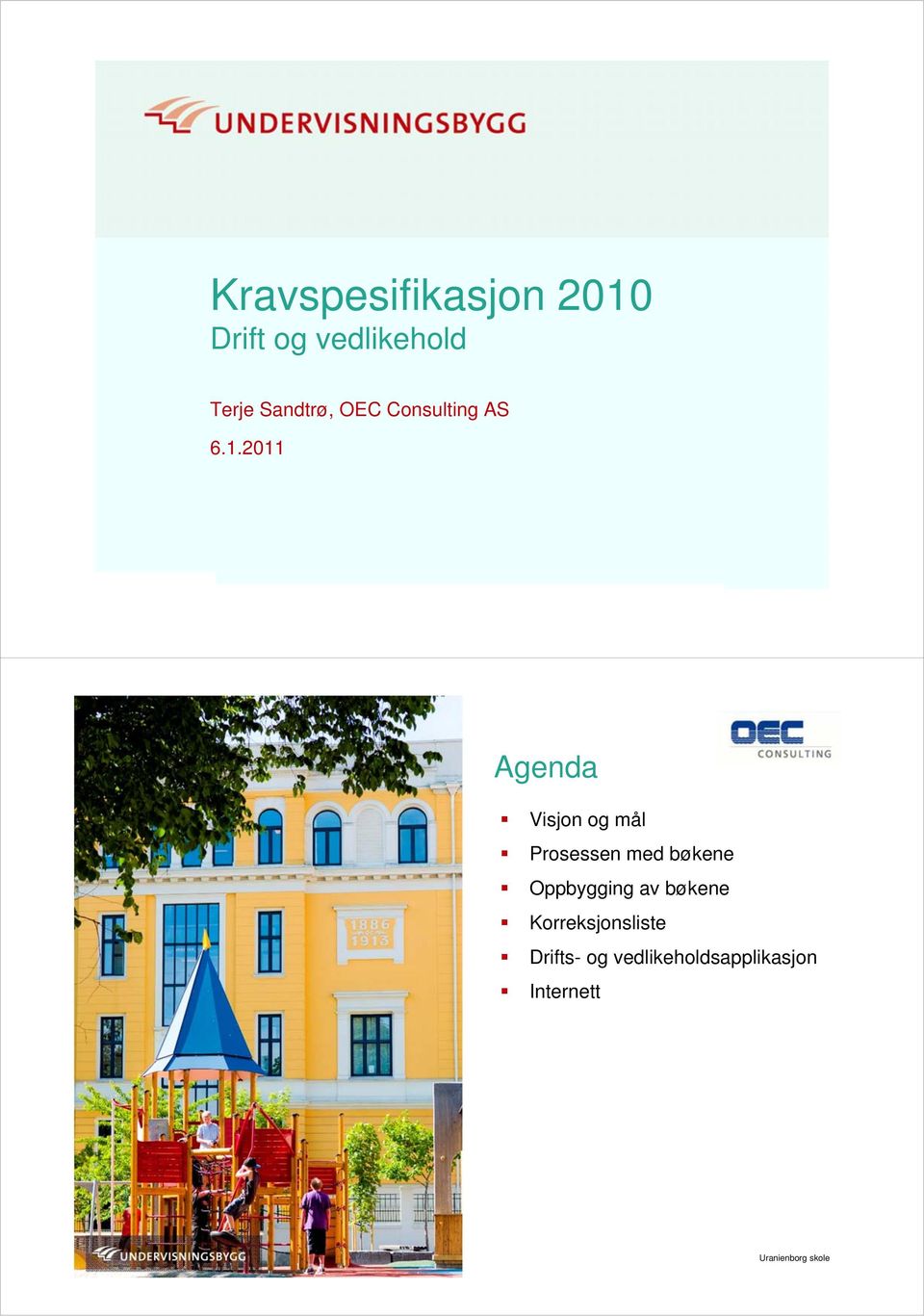 2011 Agenda Visjon og mål Prosessen med bøkene