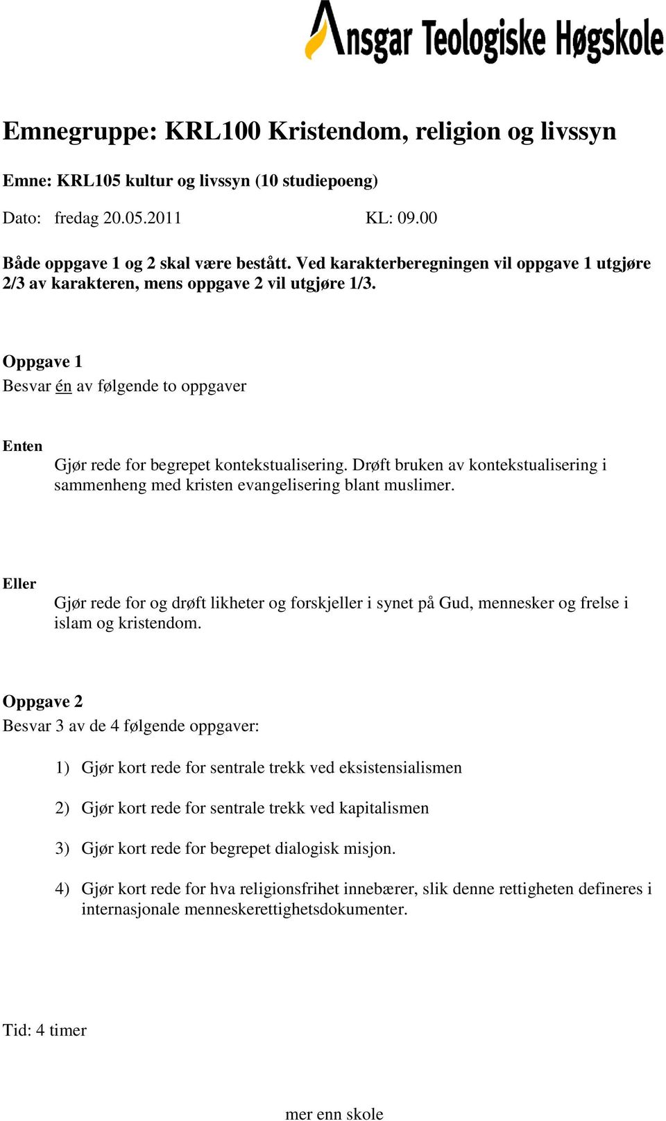 Gjør rede for og drøft likheter og forskjeller i synet på Gud, mennesker og frelse i islam og kristendom.