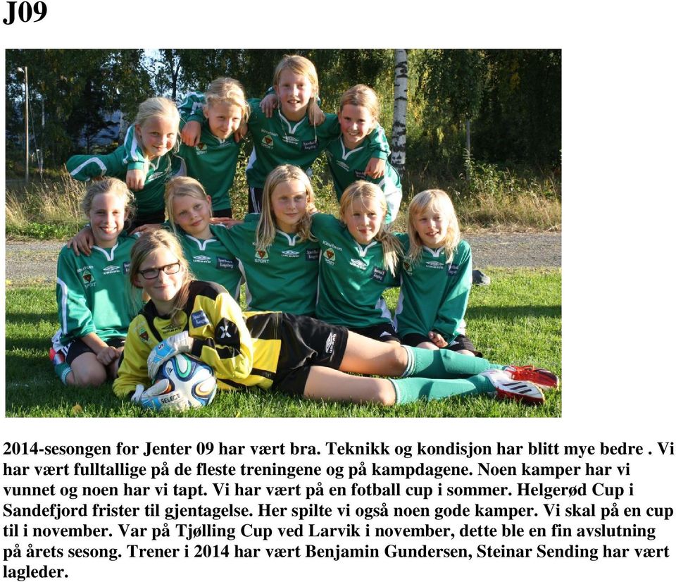 Vi har vært på en fotball cup i sommer. Helgerød Cup i Sandefjord frister til gjentagelse. Her spilte vi også noen gode kamper.