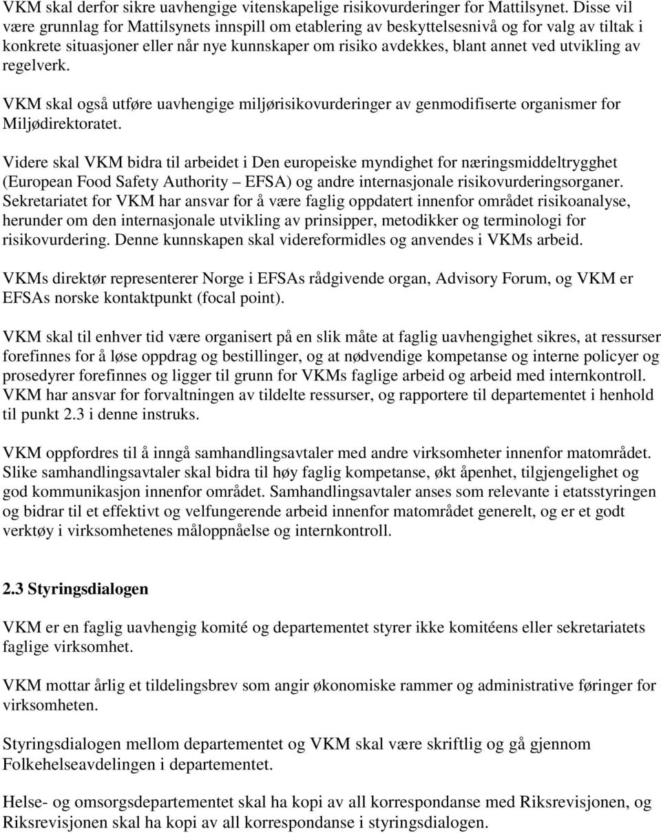 av regelverk. VKM skal også utføre uavhengige miljørisikovurderinger av genmodifiserte organismer for Miljødirektoratet.