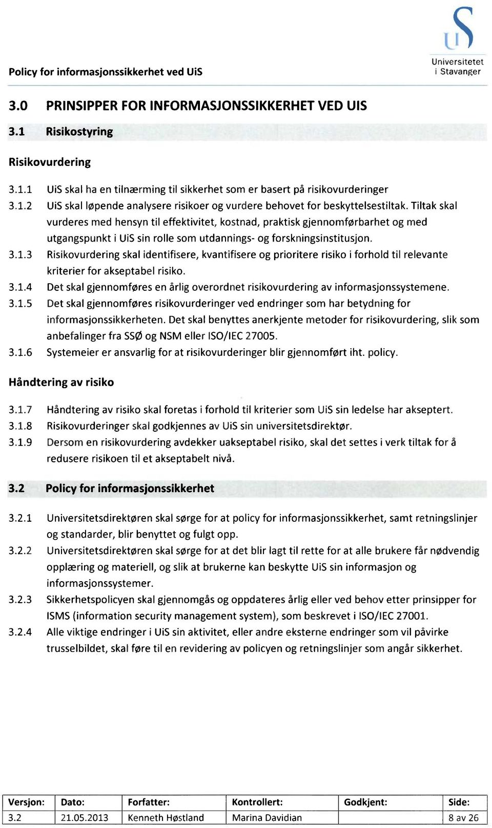 Tiltak skal vurderes med hensyn til effektivitet, kostnad, praktisk gjennomførbarhet og med utgangspunkt i UiS sin rolle som utdannings- og forskningsinstitusjon. 3.1.