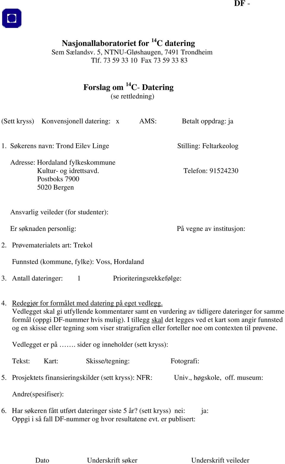 Søkerens navn: Trond Eilev Linge Stilling: Feltarkeolog Adresse: Hordaland fylkeskommune Kultur- og idrettsavd.