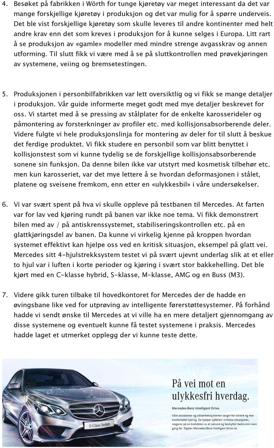 Litt rart å se produksjon av «gamle» modeller med mindre strenge avgasskrav og annen utforming.