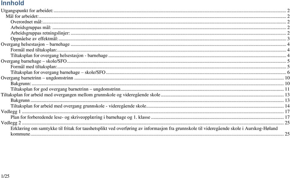 .. 5 Tiltaksplan for overgang barnehage skole/sfo... 6 Overgang barnetrinn ungdomstrinn... 10 Bakgrunn:... 10 Tiltaksplan for god overgang barnetrinn ungdomstrinn.