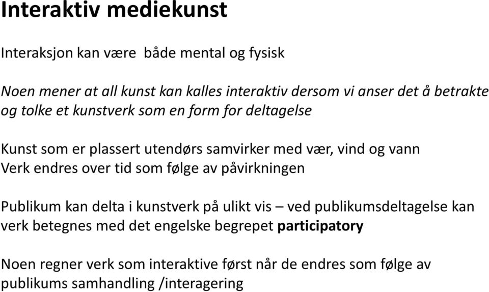 endres over tid som følge av påvirkningen Publikum kan delta i kunstverk på ulikt vis ved publikumsdeltagelse kan verk betegnes med