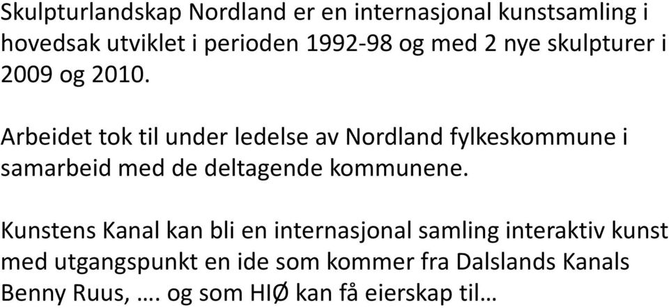 Arbeidet tok til under ledelse av Nordland fylkeskommune i samarbeid med de deltagende kommunene.