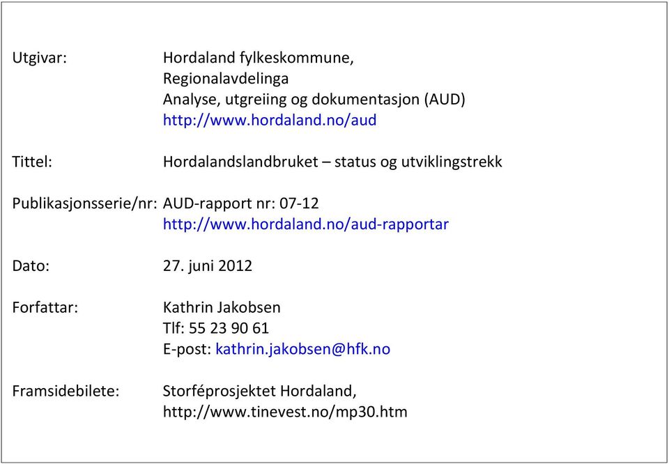 no/aud Hordalandslandbruket status og utviklingstrekk Publikasjonsserie/nr: AUD rapport nr: 07 12 no/aud