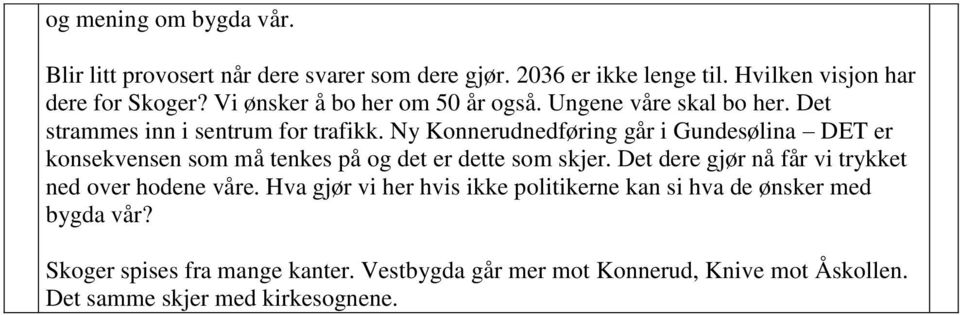 Ny Konnerudnedføring går i Gundesølina DET er konsekvensen som må tenkes på og det er dette som skjer.