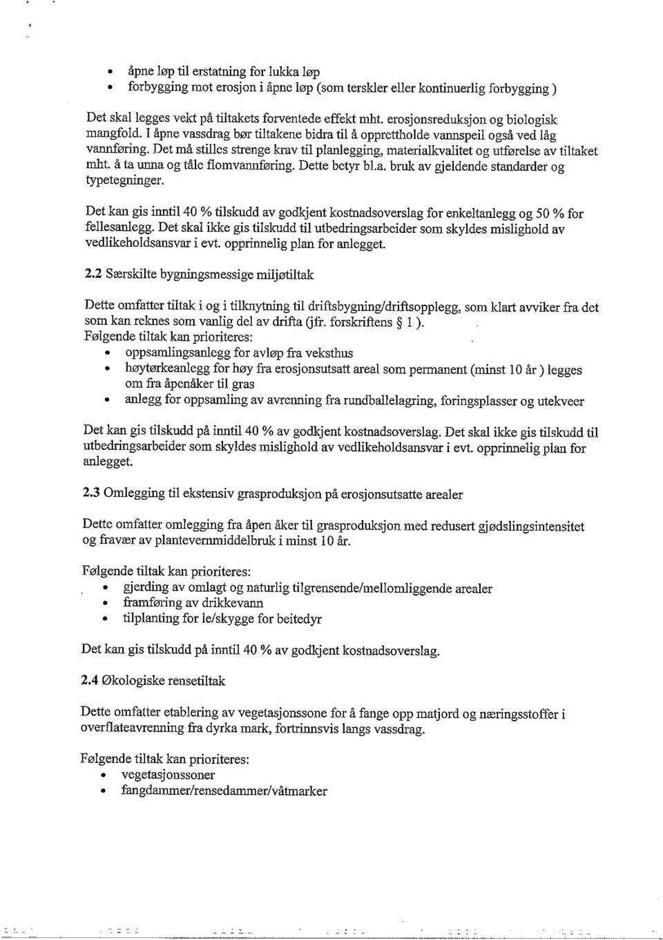 Det må stilles strenge krav til planlegging, materialkvalitet og utførelse av tiltaket ntht. å ta umla og tåle flomvannføring. Dette betyr bl.a. bruk av gjeldende standarder og typetegninger.