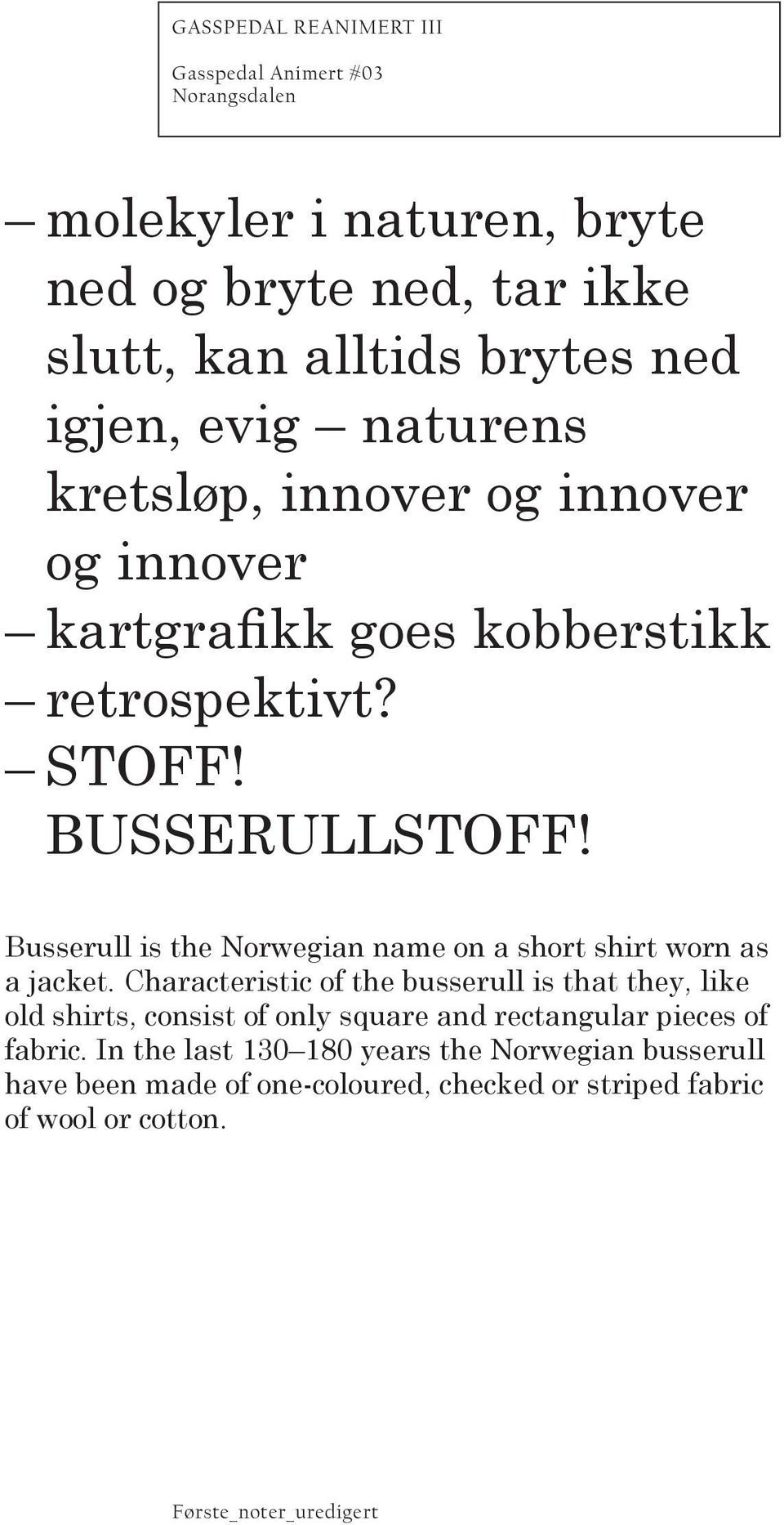 Busserull is the Norwegian name on a short shirt worn as a jacket.