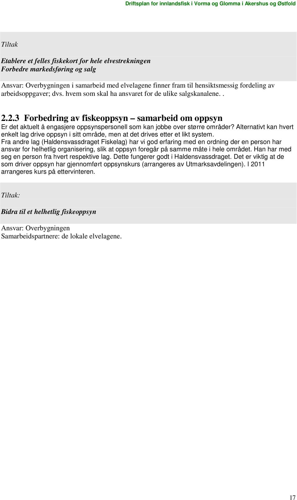 2.3 Forbedring av fiskeoppsyn samarbeid om oppsyn Er det aktuelt å engasjere oppsynspersonell som kan jobbe over større områder?