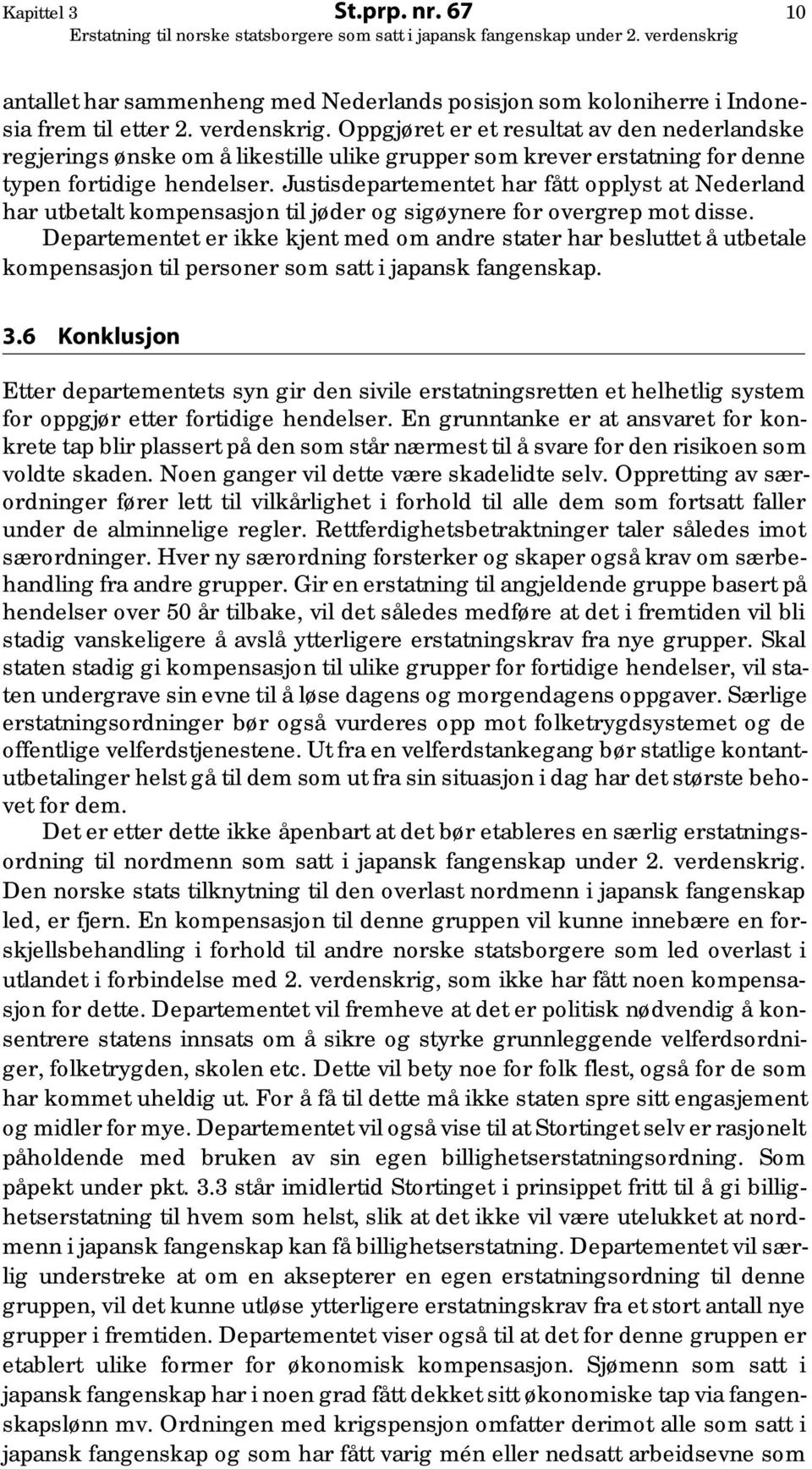 Justisdepartementet har fått opplyst at Nederland har utbetalt kompensasjon til jøder og sigøynere for overgrep mot disse.