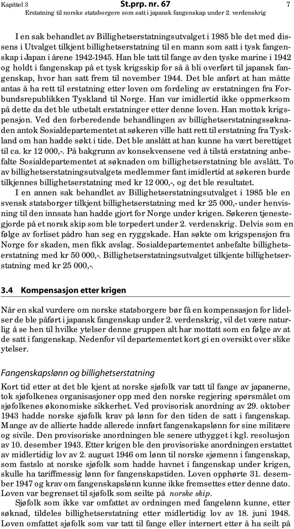 Han ble tatt til fange av den tyske marine i 1942 og holdt i fangenskap på et tysk krigsskip for så å bli overført til japansk fangenskap, hvor han satt frem til november 1944.