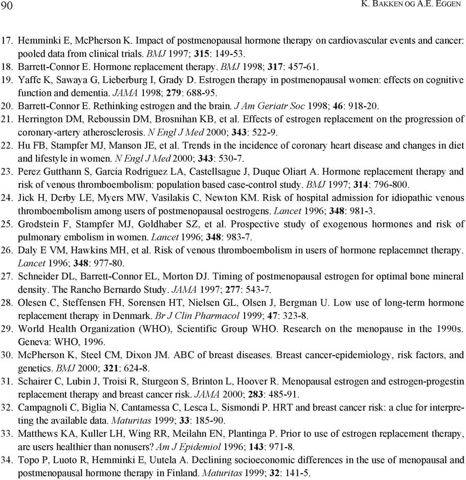 Estrogen therapy in postmenopausal women: effects on cognitive function and dementia. JAMA 1998; 279: 688-95. 20. Barrett-Connor E. Rethinking estrogen and the brain.