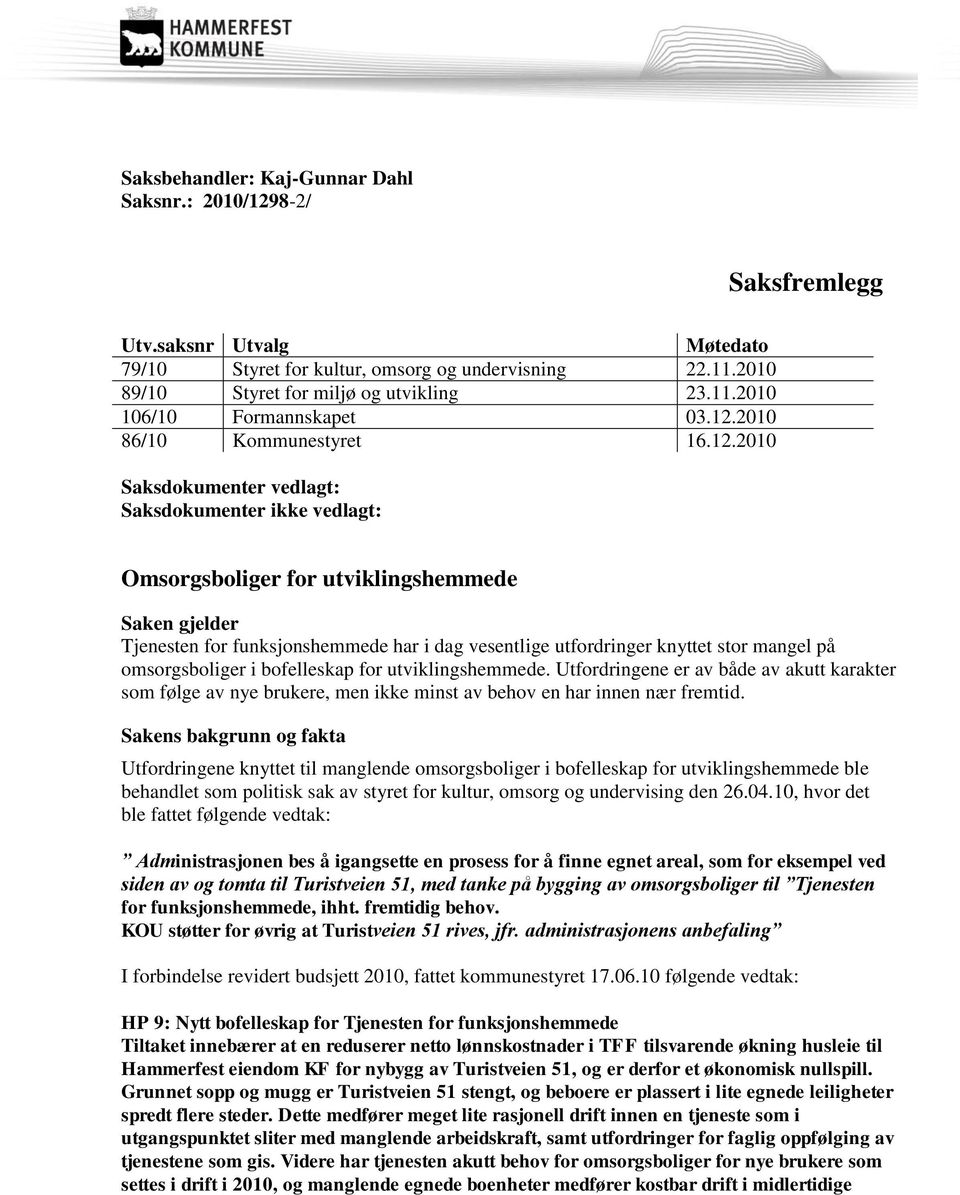 utfordringer knyttet stor mangel på omsorgsboliger i bofelleskap for utviklingshemmede.