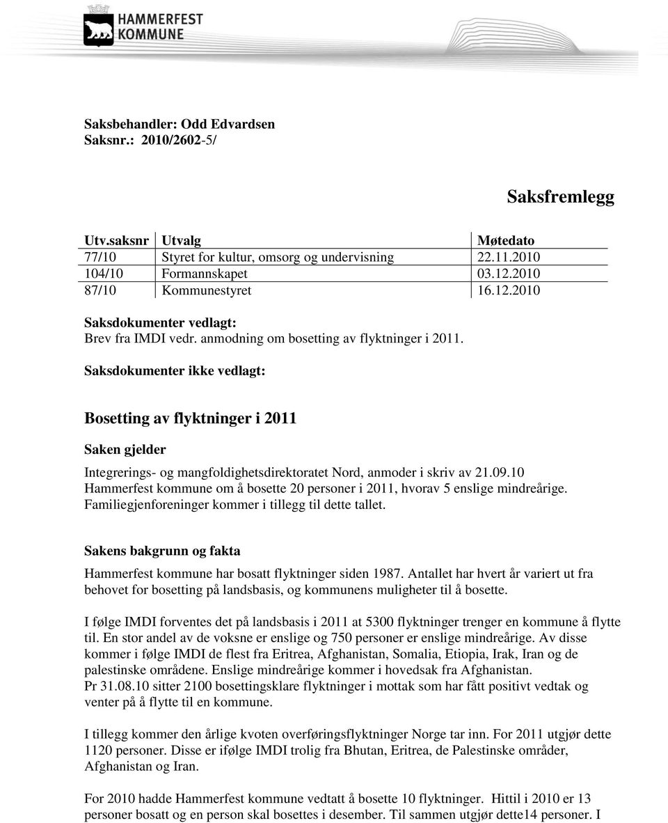 Saksdokumenter ikke vedlagt: Bosetting av flyktninger i 2011 Saken gjelder Integrerings- og mangfoldighetsdirektoratet Nord, anmoder i skriv av 21.09.