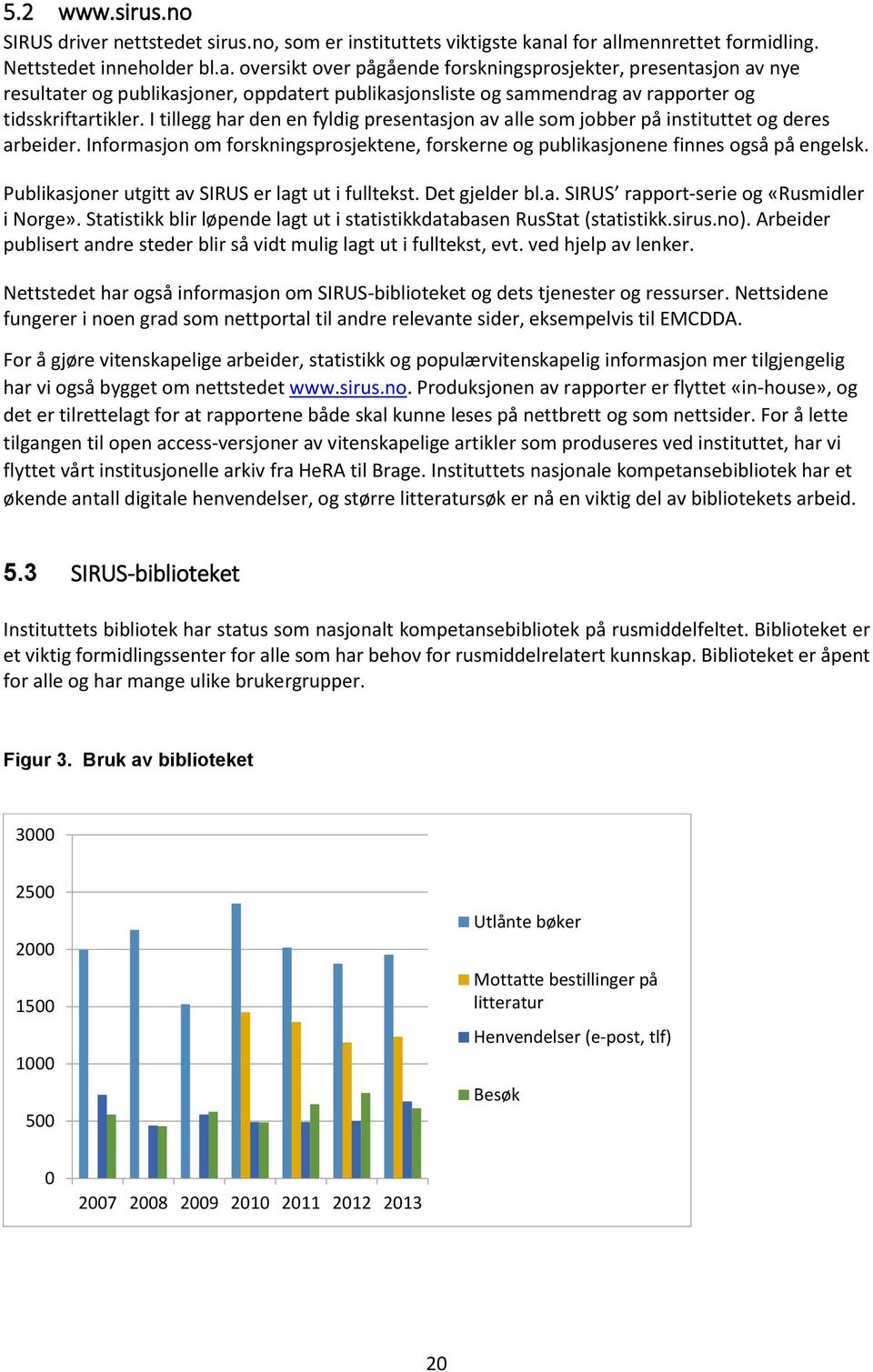 I tillegg har den en fyldig presentasjon av alle som jobber på instituttet og deres arbeider. Informasjon om forskningsprosjektene, forskerne og publikasjonene finnes også på engelsk.