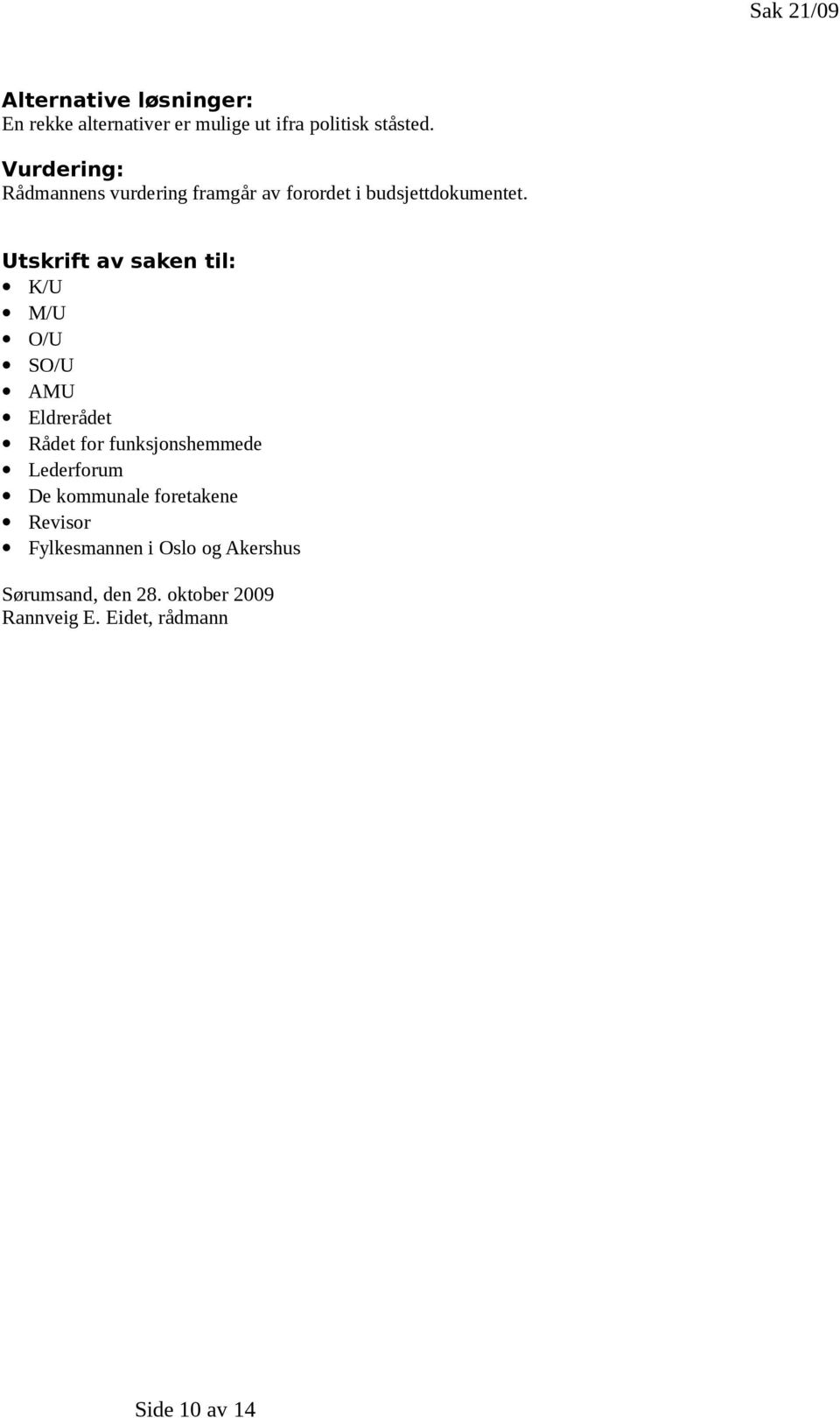 Utskrift av saken til: K/U M/U O/U SO/U AMU Eldrerådet Rådet for funksjonshemmede Lederforum De