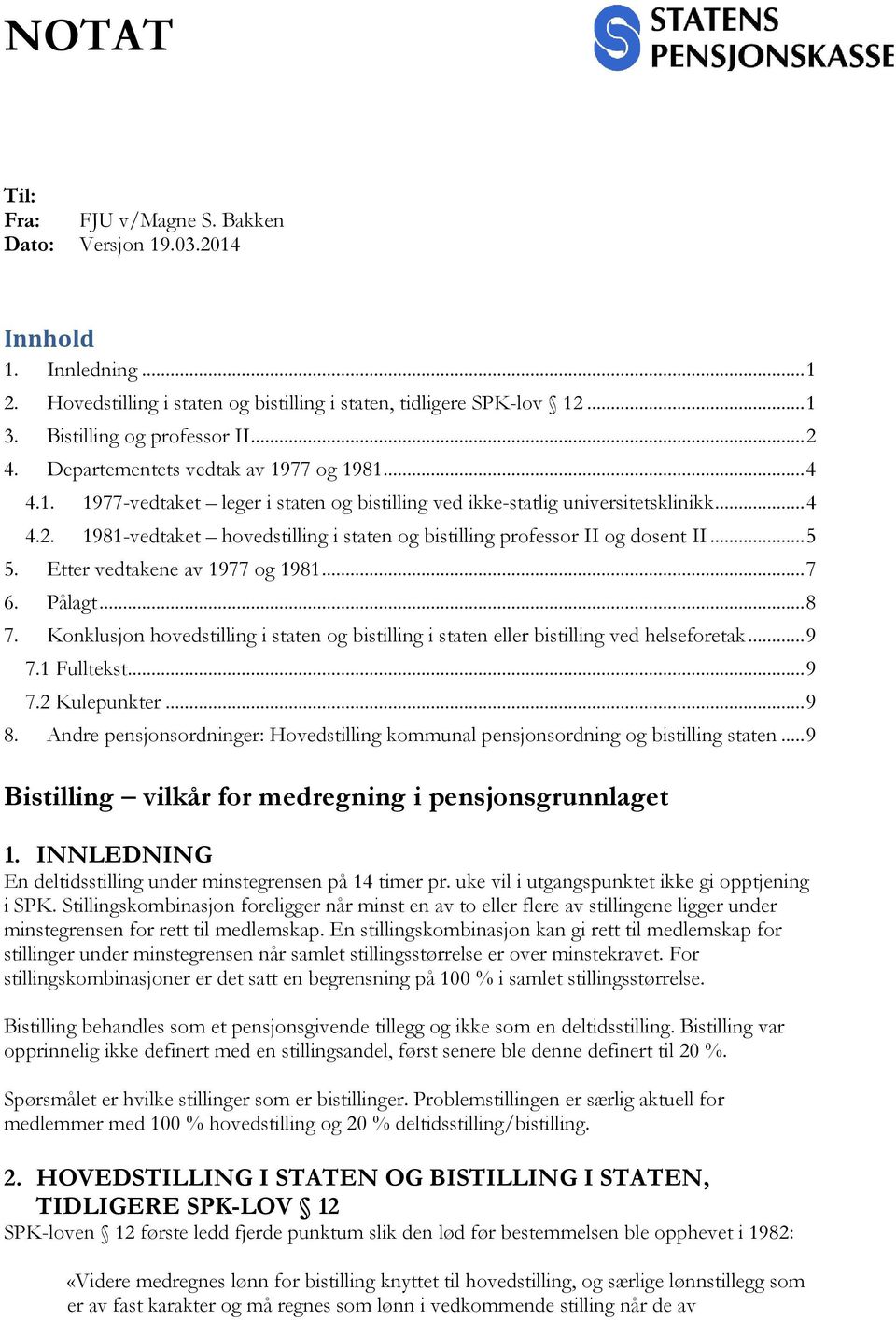 .. 5 5. Etter vedtakene av 1977 og 1981... 7 6. Pålagt... 8 7. Konklusjon hovedstilling i staten og bistilling i staten eller bistilling ved helseforetak... 9 7.1 Fulltekst... 9 7.2 Kulepunkter... 9 8.