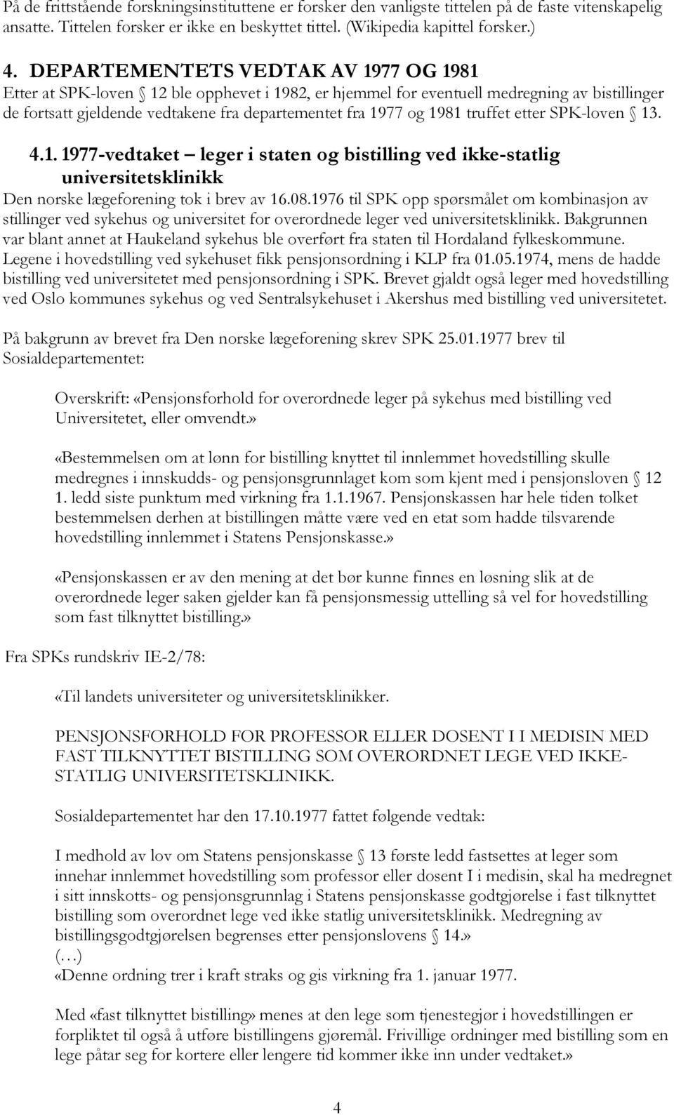 truffet etter SPK-loven 13. 4.1. 1977-vedtaket leger i staten og bistilling ved ikke-statlig universitetsklinikk Den norske lægeforening tok i brev av 16.08.