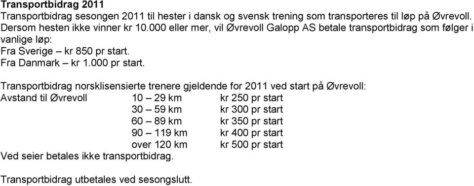 Fra Danmark kr 1.000 pr start.