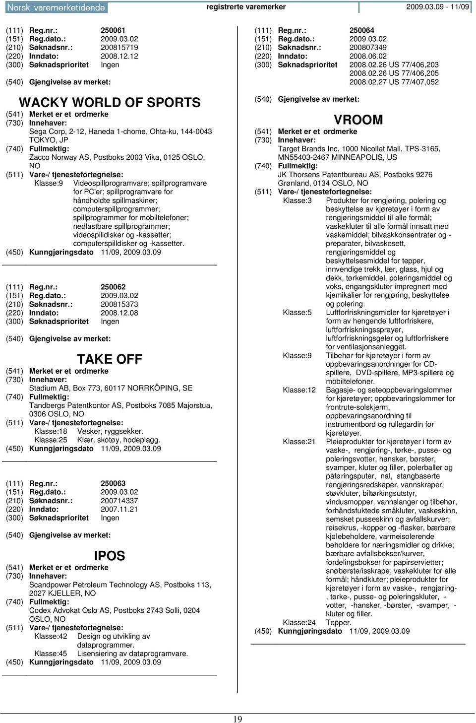 spillprogramvare for håndholdte spillmaskiner; computerspillprogrammer; spillprogrammer for mobiltelefoner; nedlastbare spillprogrammer; videospilldisker og -kassetter; computerspilldisker og