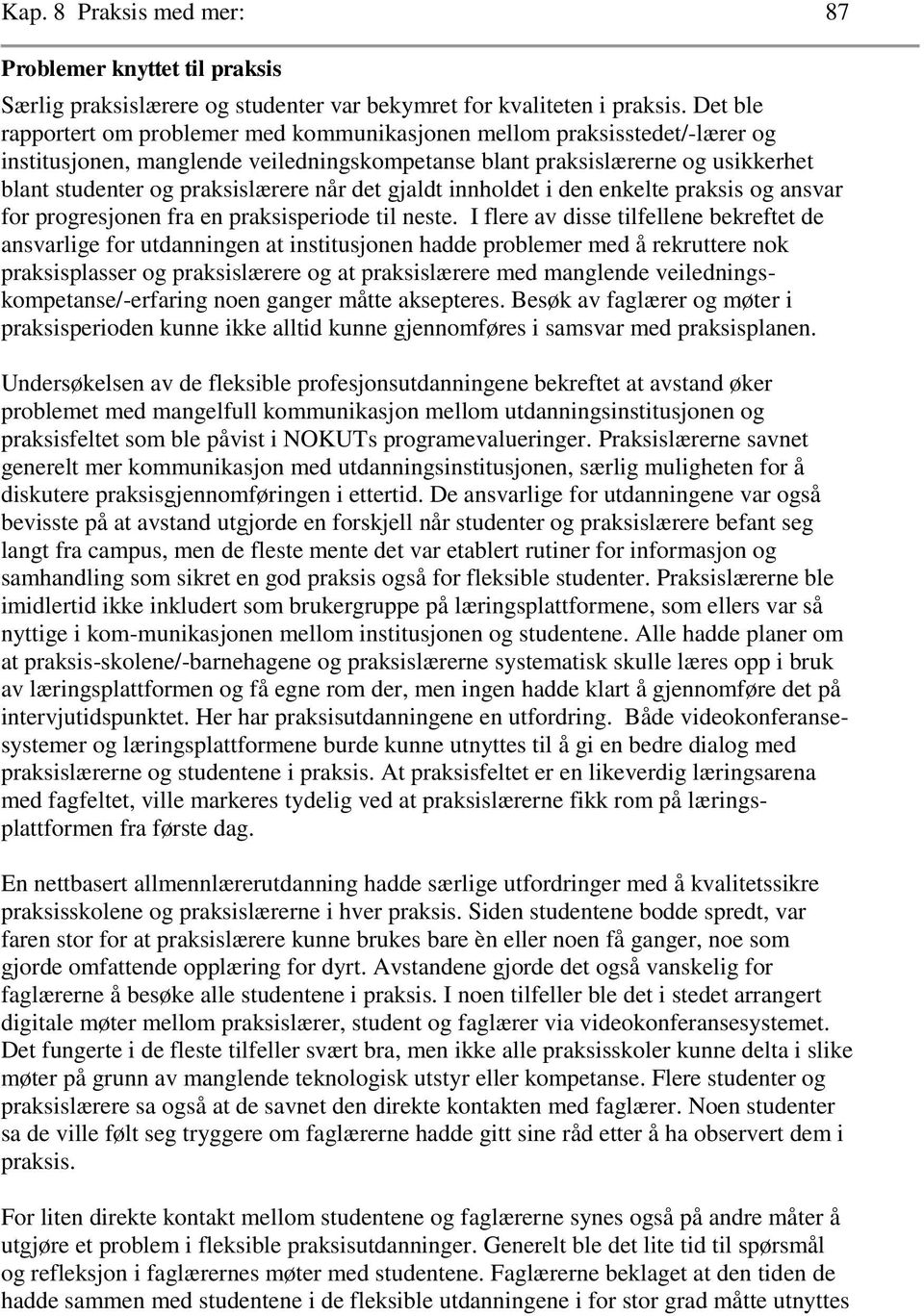 når det gjaldt innholdet i den enkelte praksis og ansvar for progresjonen fra en praksisperiode til neste.