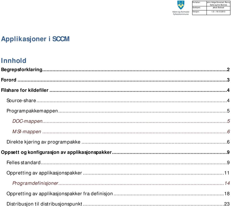 ..5 DOC-mappen...5 MSI-mappen...6 Direkte kjøring av programpakke...6 Oppsett og konfigurasjon av applikasjonspakker.