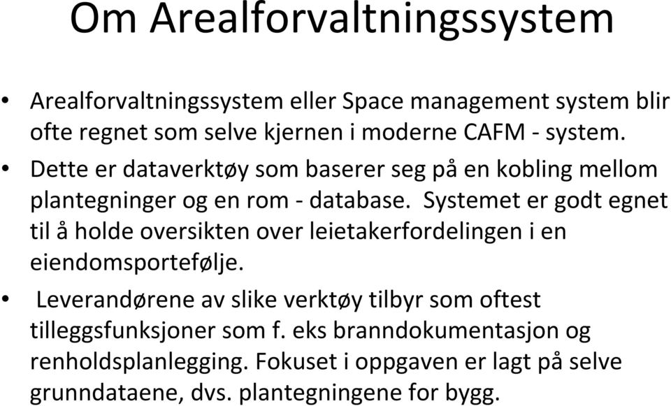 Systemet er godt egnet til åholde oversikten over leietakerfordelingen i en eiendomsportefølje.