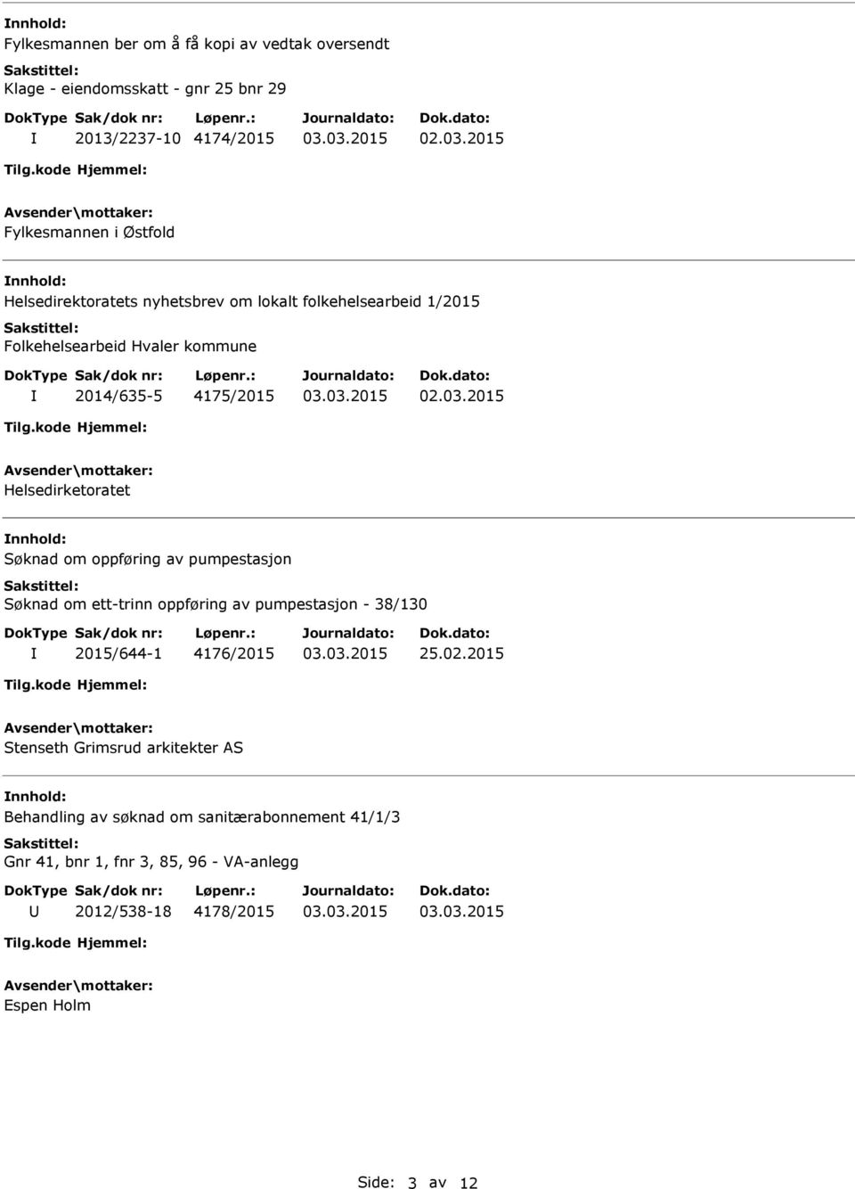 Søknad om oppføring av pumpestasjon Søknad om ett-trinn oppføring av pumpestasjon - 38/130 2015/644-1 4176/2015 25.02.