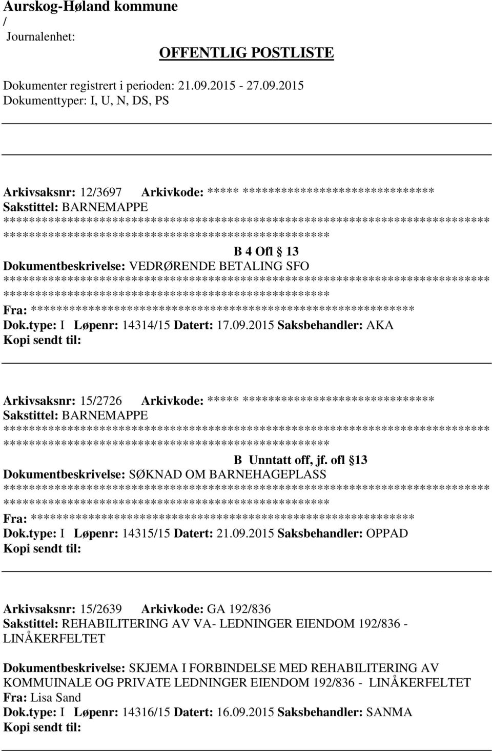 ofl 13 Dokumentbeskrivelse: SØKNAD OM BARNEHAGEPLASS Fra: ********* Dok.type: I Løpenr: 1431515 Datert: 21.09.