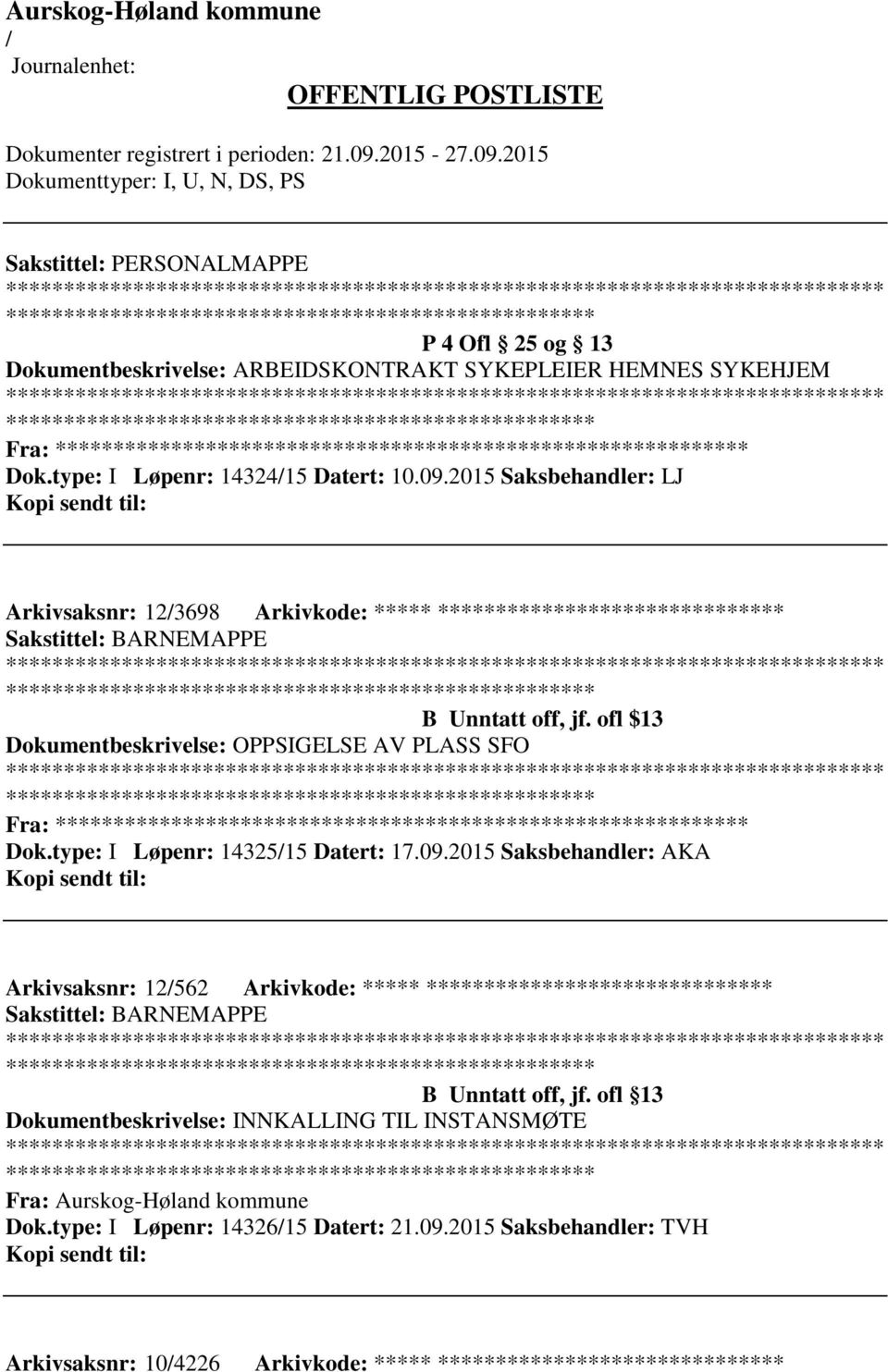 ofl $13 Dokumentbeskrivelse: OPPSIGELSE AV PLASS SFO Fra: ********* Dok.type: I Løpenr: 1432515 Datert: 17.09.