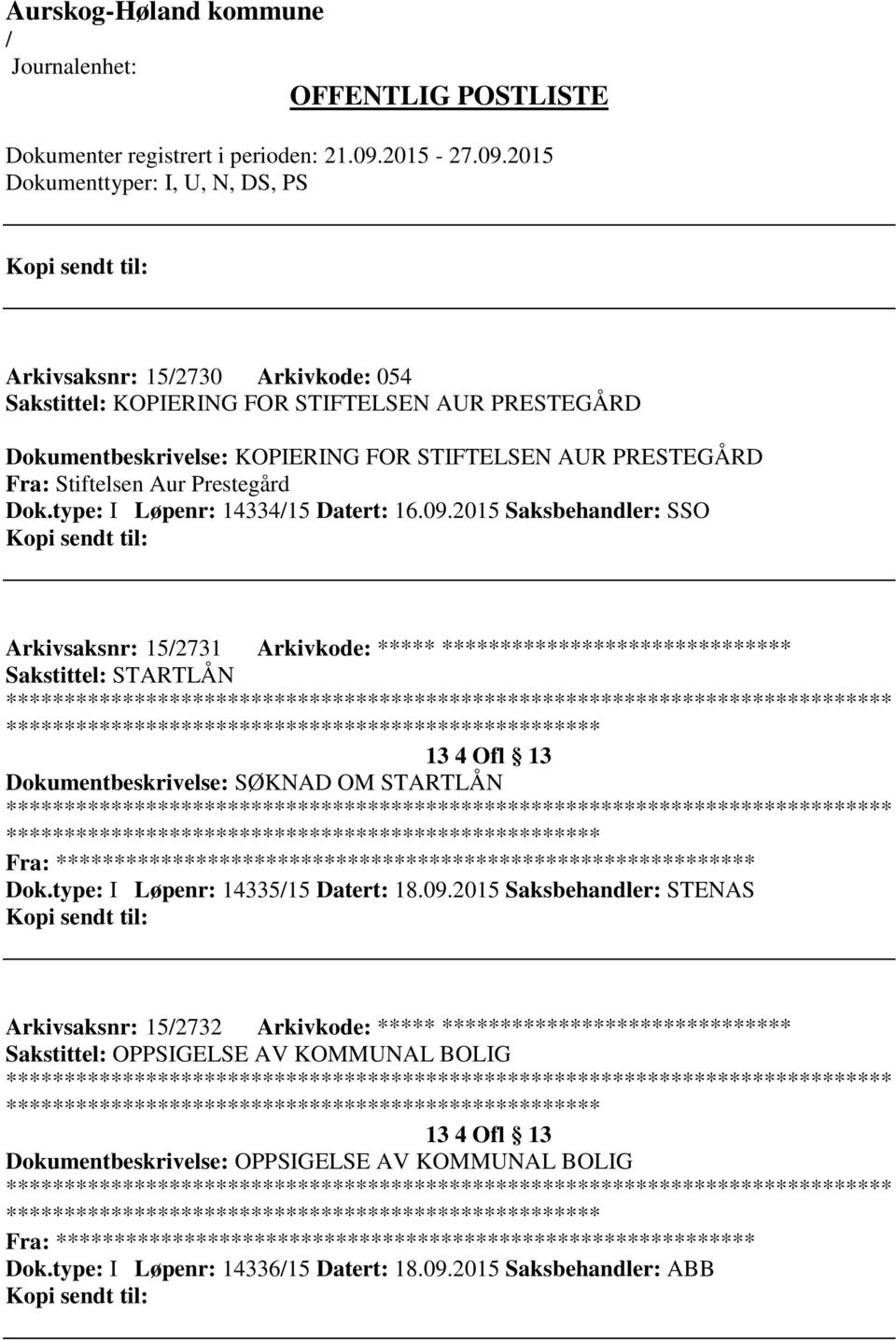 2015 Saksbehandler: SSO Arkivsaksnr: 152731 Arkivkode: ***** ****************************** Sakstittel: STARTLÅN 13 4 Ofl 13 Dokumentbeskrivelse: SØKNAD OM STARTLÅN Fra: *********