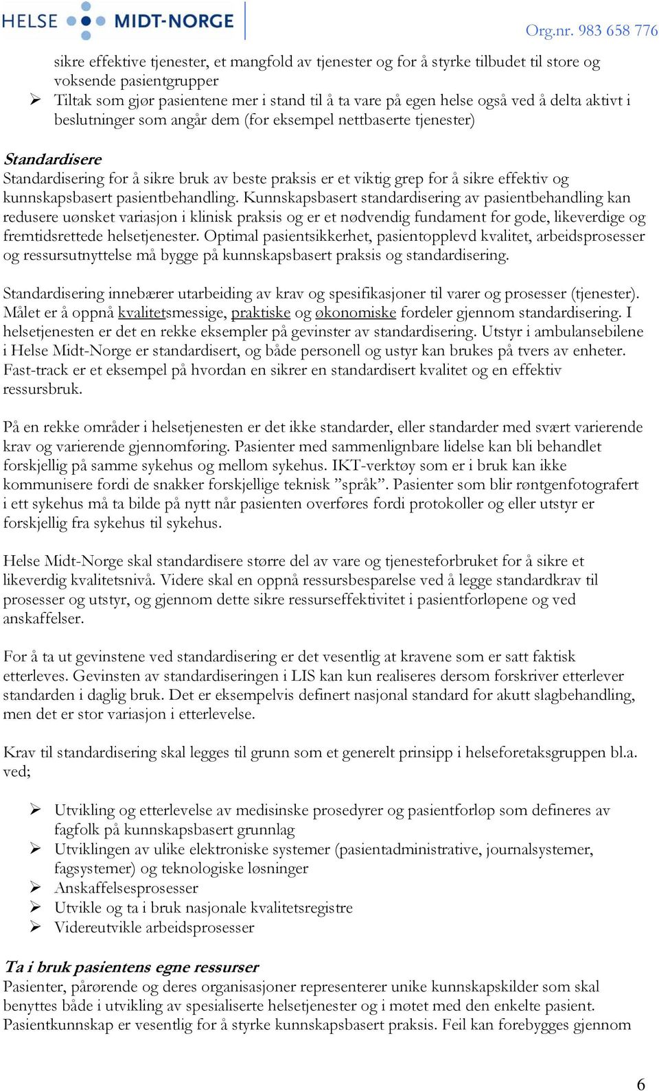 ved å delta aktivt i beslutninger som angår dem (for eksempel nettbaserte tjenester) Standardisere Standardisering for å sikre bruk av beste praksis er et viktig grep for å sikre effektiv og