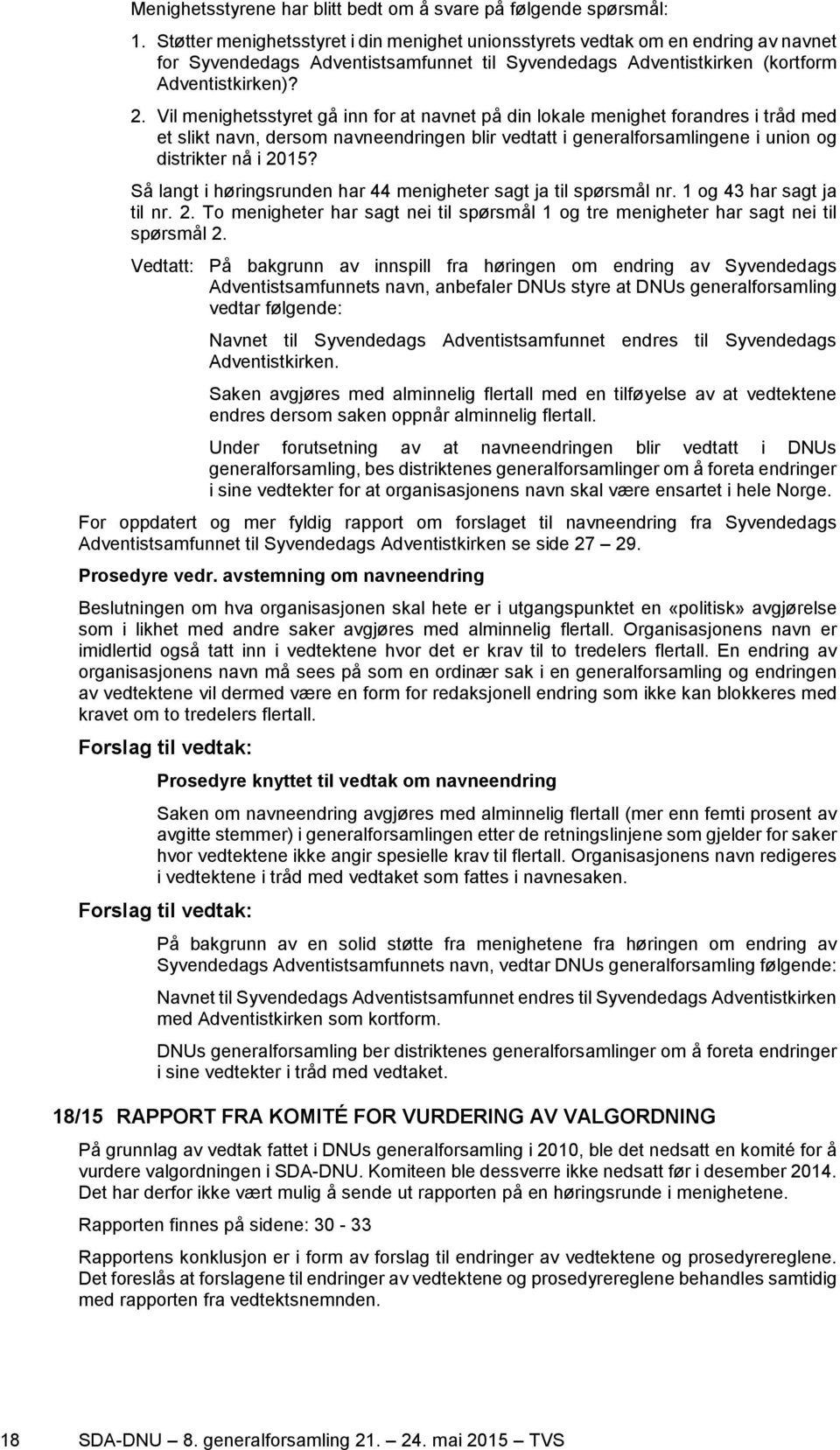 Vil menighetsstyret gå inn for at navnet på din lokale menighet forandres i tråd med et slikt navn, dersom navneendringen blir vedtatt i generalforsamlingene i union og distrikter nå i 2015?