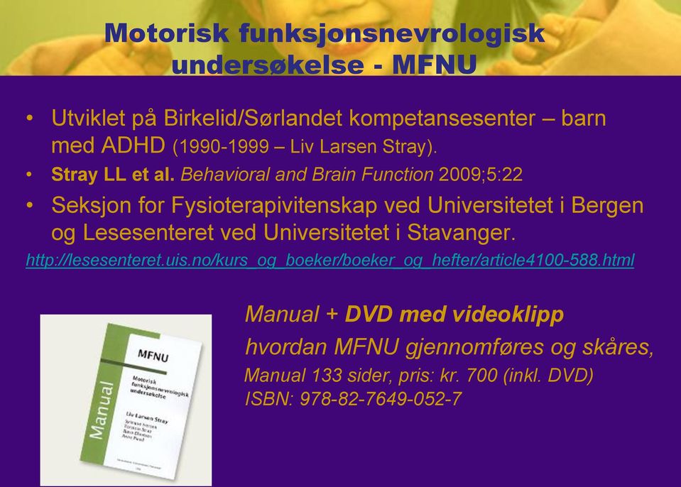 Behavioral and Brain Function 2009;5:22 Seksjon for Fysioterapivitenskap ved Universitetet i Bergen og Lesesenteret ved