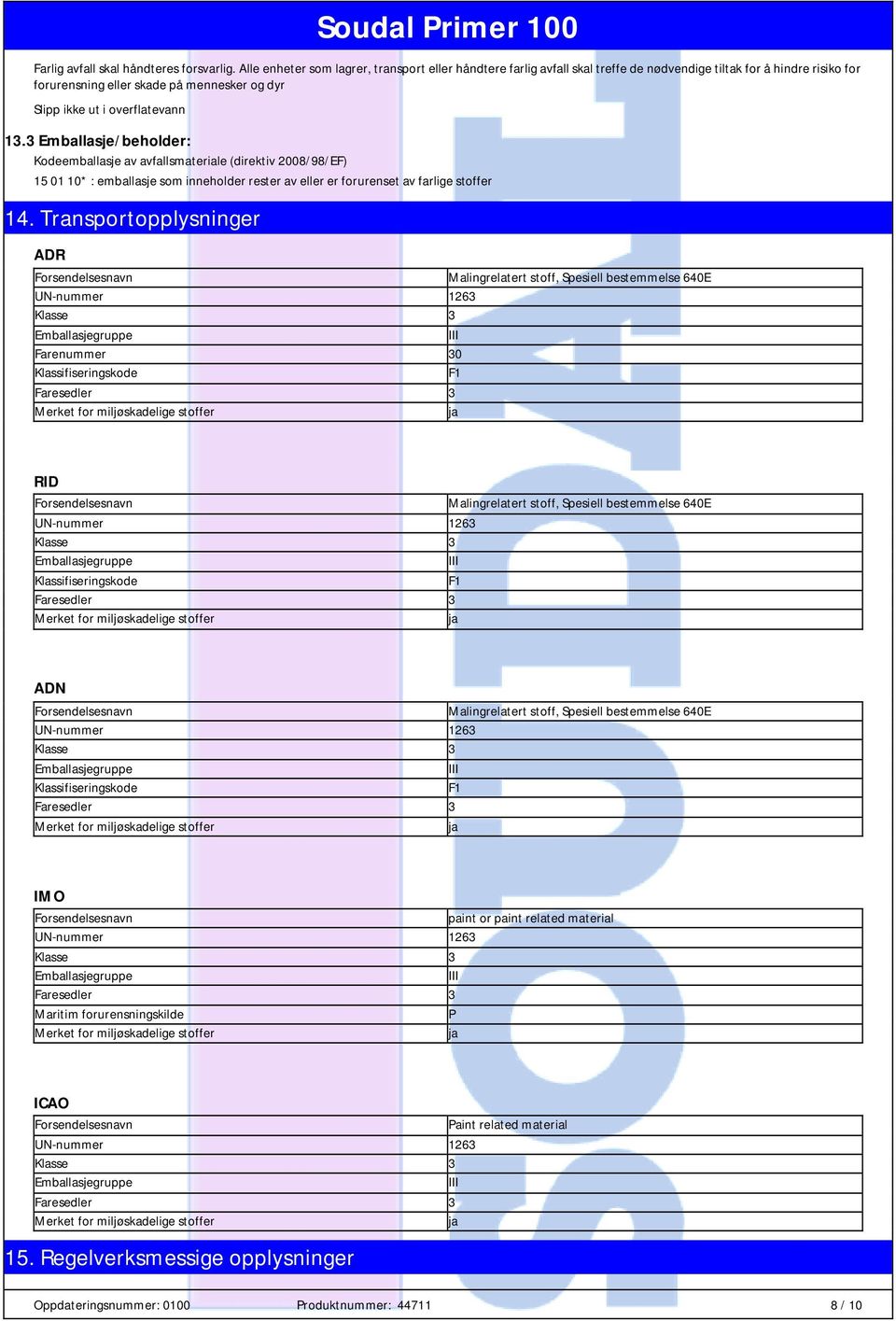 3 Emballasje/beholder: Kodeemballasje av avfallsmateriale (direktiv 2008/98/EF) 15 01 10* : emballasje som inneholder rester av eller er forurenset av farlige stoffer 14.