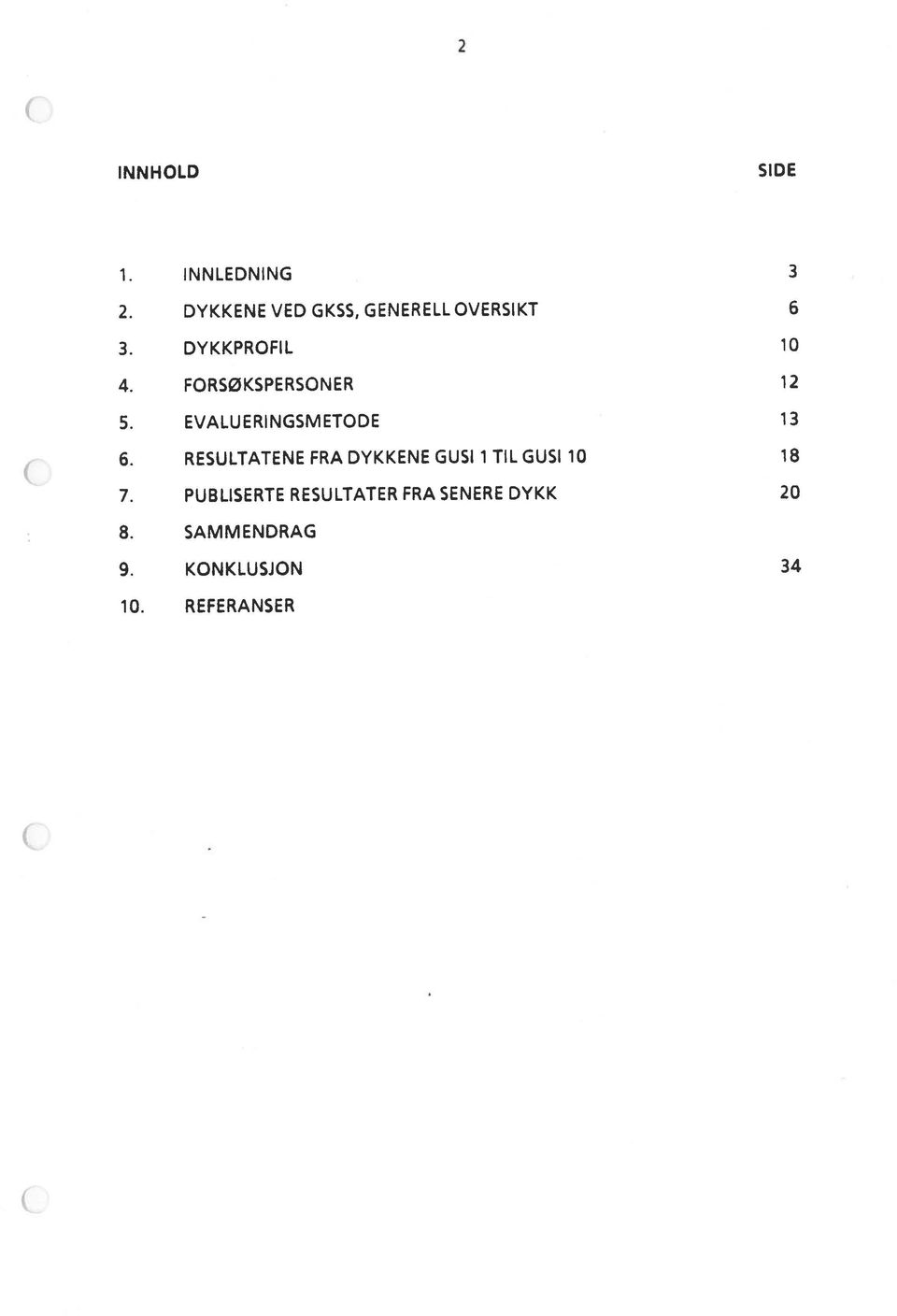 KONKLUSJON 34 7. PUBLISERTE RESULTATER FRA SENERE DYKK 20 6.