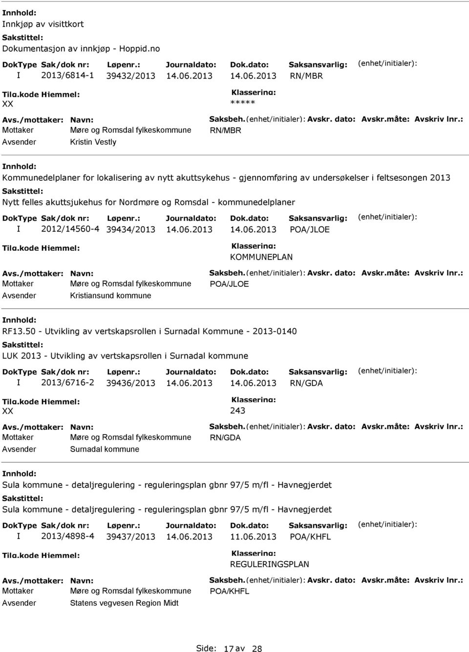 akuttsjukehus for Nordmøre og Romsdal - kommunedelplaner 2012/14560-4 39434/2013 POA/JLOE KOMMUNEPLAN Avs./mottaker: Navn: Saksbeh. Avskr. dato: Avskr.måte: Avskriv lnr.