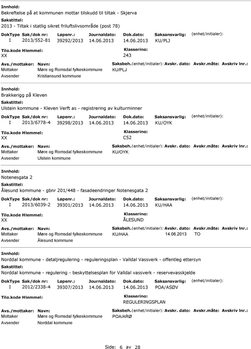 : Mottaker Møre og Romsdal fylkeskommune KU/PLJ Avsender Kristiansund kommune nnhold: Brakkerigg på Kleven Ulstein kommune - Kleven Verft as - registrering av kulturminner 2013/6778-4 39298/2013