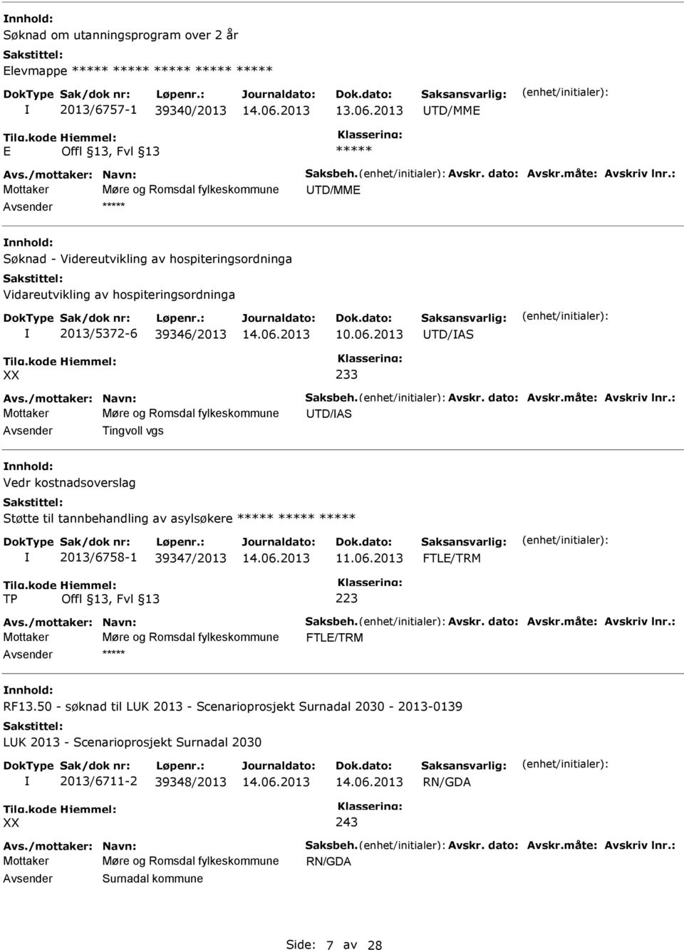 2013 UTD/AS 233 Avs./mottaker: Navn: Saksbeh. Avskr. dato: Avskr.måte: Avskriv lnr.