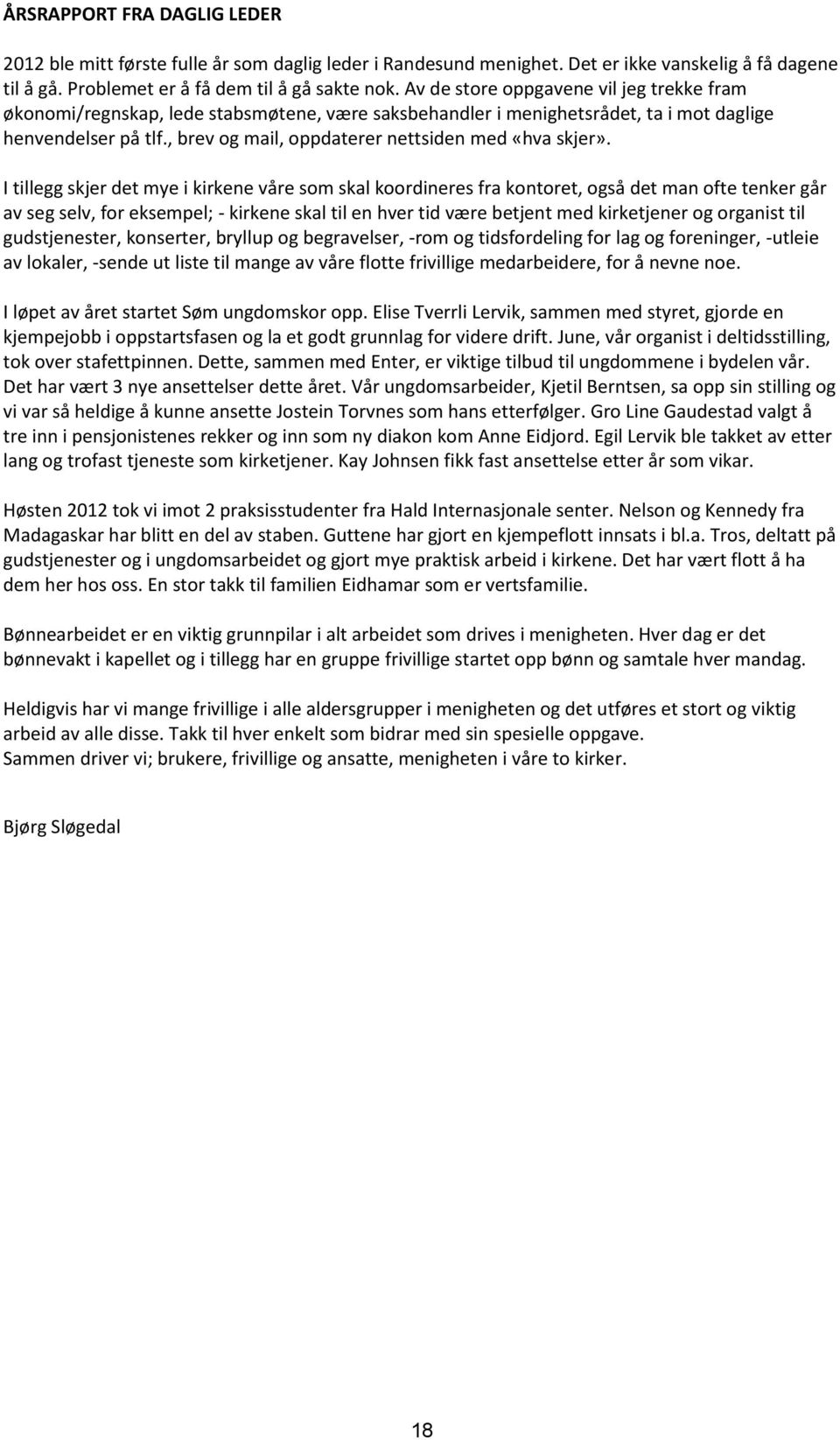 , brev og mail, oppdaterer nettsiden med «hva skjer».