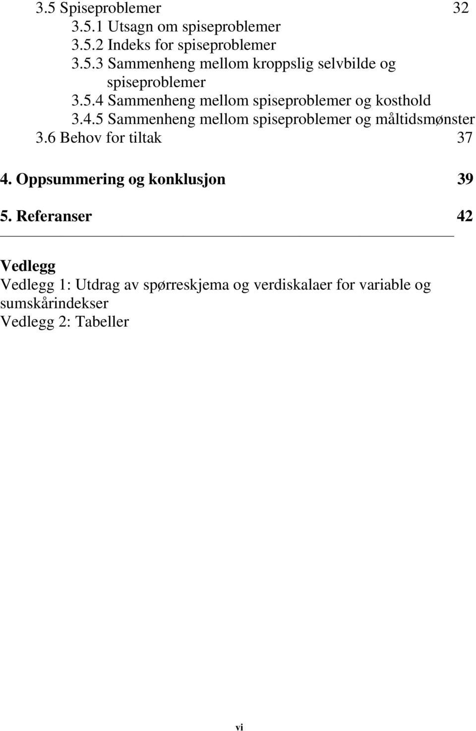 6 Behov for tiltak 37 4. Oppsummering og konklusjon 39 5.