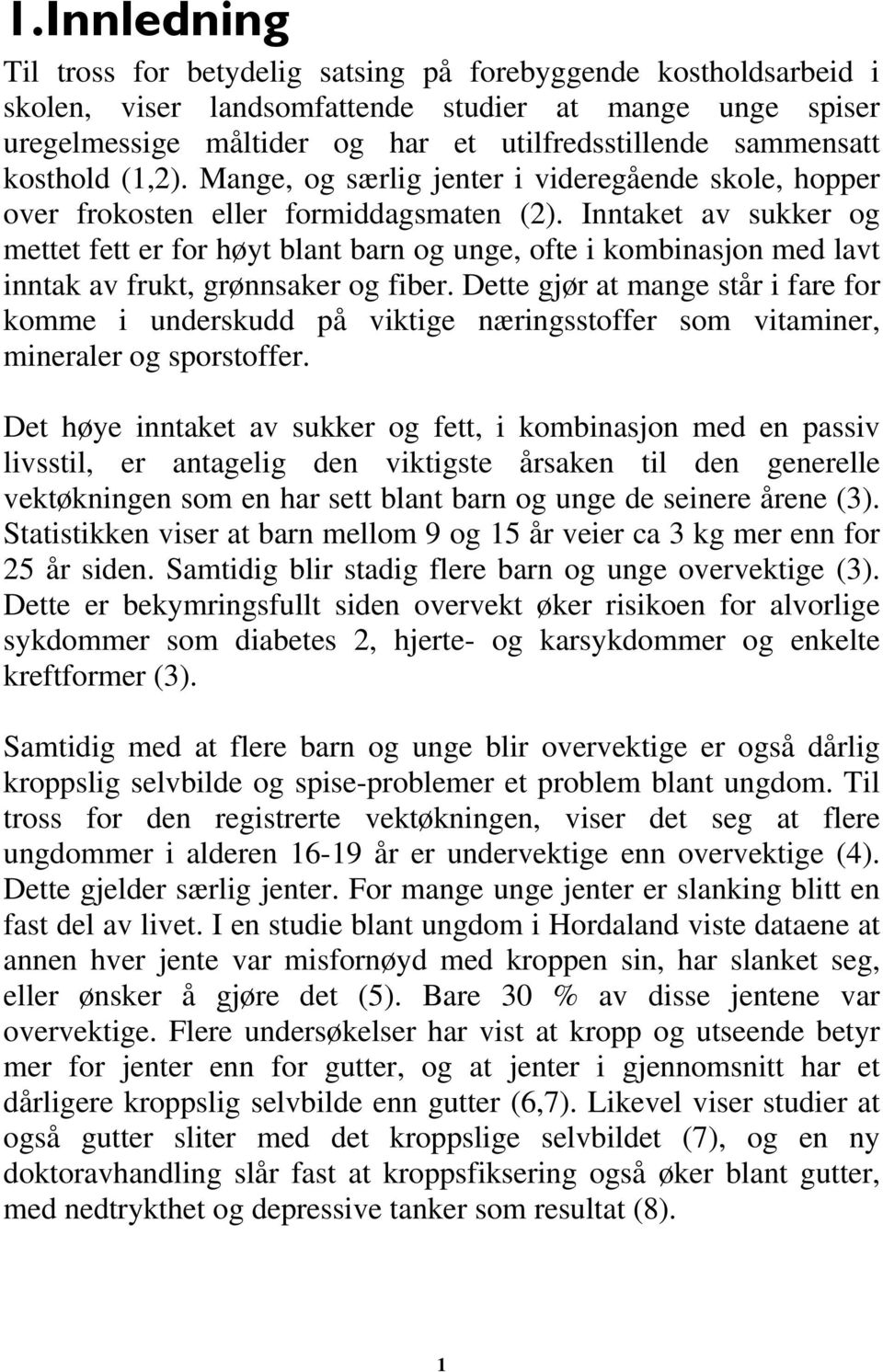 Inntaket av sukker og mettet fett er for høyt blant barn og unge, ofte i kombinasjon med lavt inntak av frukt, grønnsaker og fiber.