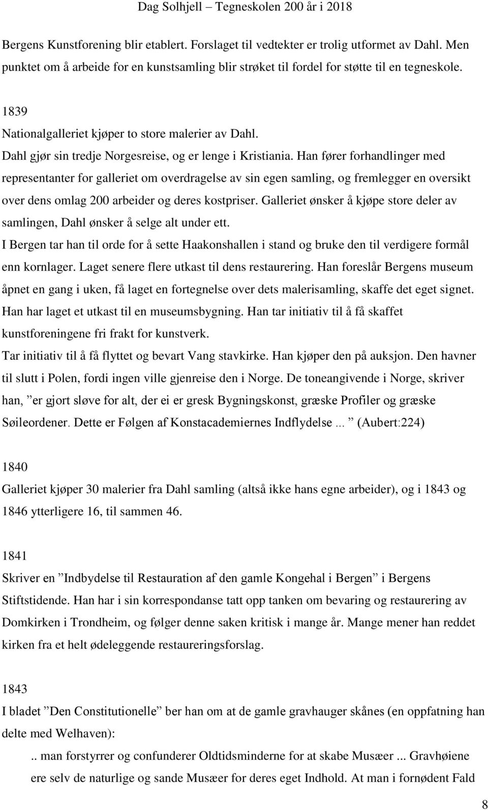 Han fører forhandlinger med representanter for galleriet om overdragelse av sin egen samling, og fremlegger en oversikt over dens omlag 200 arbeider og deres kostpriser.