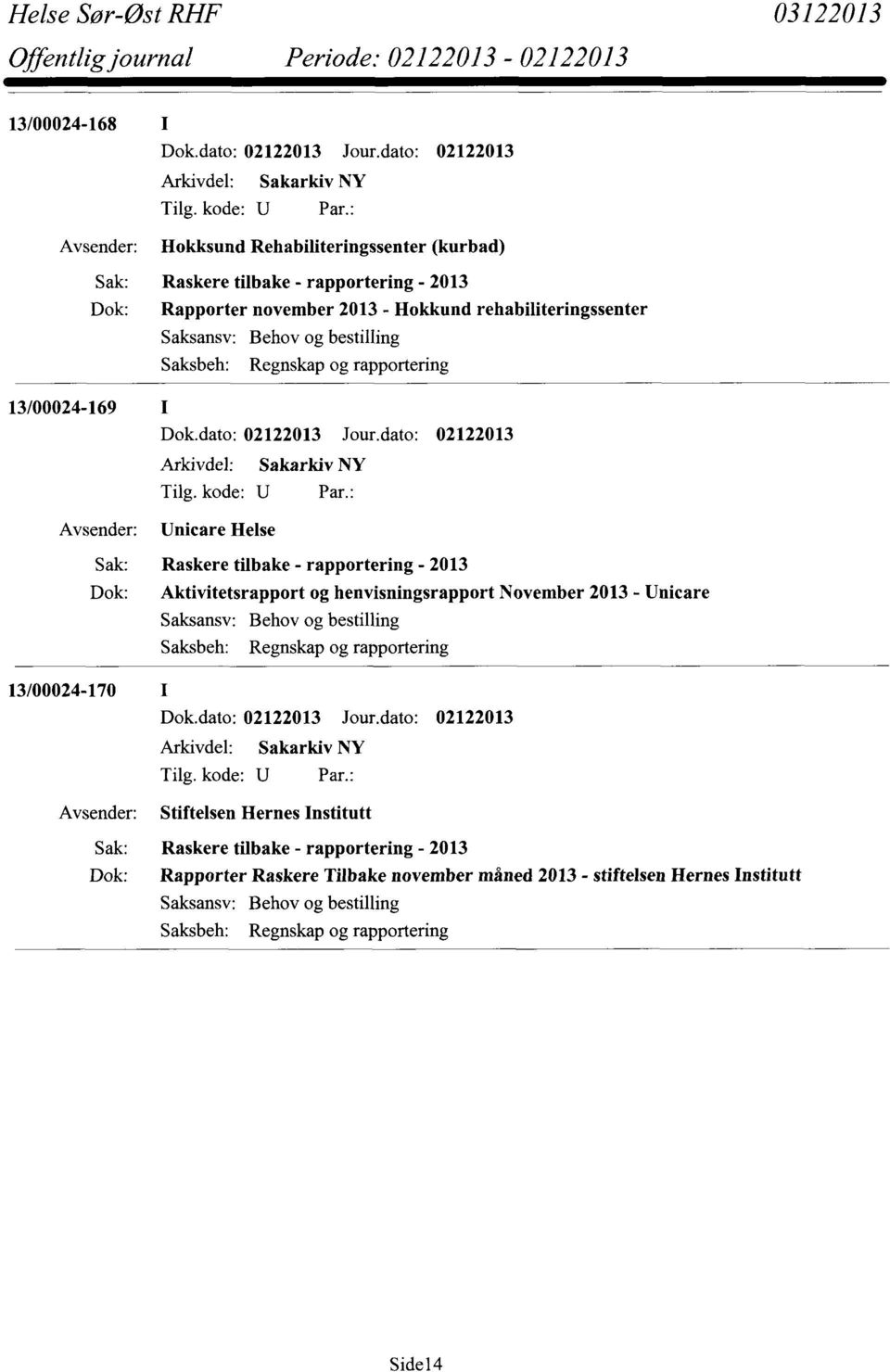 henvisningsrapport November 2013 - Unicare Saksansv: Behov og bestilling Saksbeh: Regnskap og rapportering 13/00024-170 I Avsender: Stiftelsen Hernes Institutt