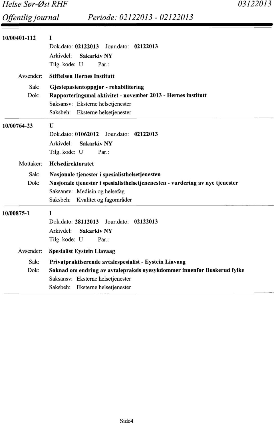 dato: 02122013 Helsedirektoratet Nasjonale tjenester i spesialisthelsetjenesten Nasjonale tjenester i spesialisthelsetjenenesten - vurdering av nye tjenester