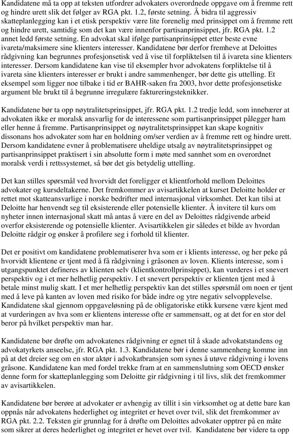 RGA pkt. 1.2 annet ledd første setning. En advokat skal ifølge partisanprinsippet etter beste evne ivareta/maksimere sine klienters interesser.