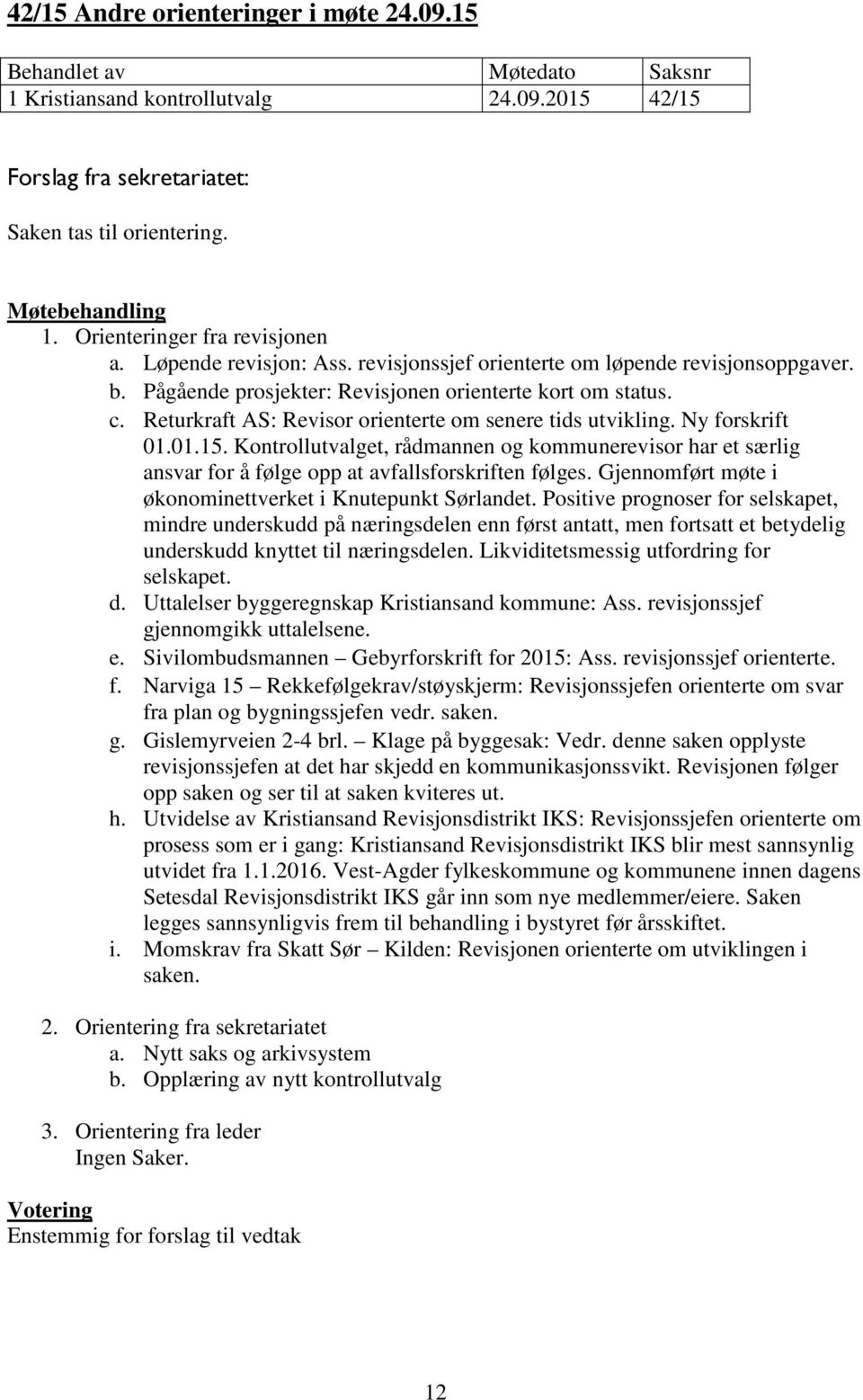 Kontrollutvalget, rådmannen og kommunerevisor har et særlig ansvar for å følge opp at avfallsforskriften følges. Gjennomført møte i økonominettverket i Knutepunkt Sørlandet.